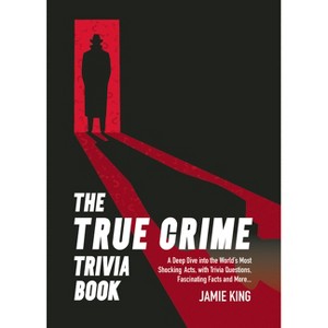 The True Crime Trivia Book - by  Jamie King (Paperback) - 1 of 1