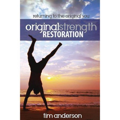 Original Strength Restoration - by  Anderson Tim (Paperback)