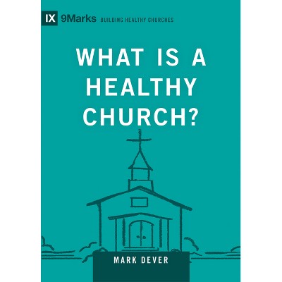 What Is a Healthy Church? - (Building Healthy Churches) by  Mark Dever (Hardcover)