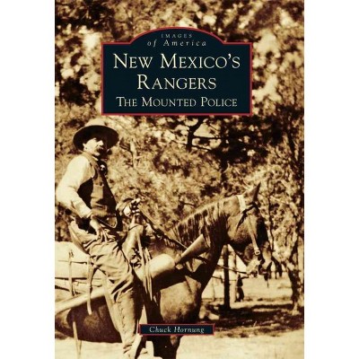 New Mexico's Rangers: The Mounted Police - by Chuck Hornung (Paperback)