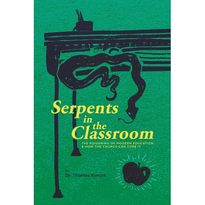 Serpents in the Classroom - by  Thomas Korcok (Paperback)