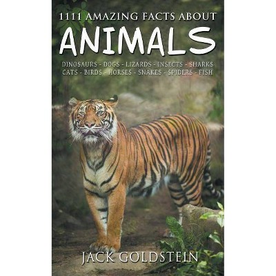 1111 Amazing Facts about Animals - by  Jack Goldstein (Paperback)