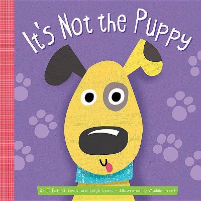 It's Not the Puppy - by  J Patrick Lewis & Leigh Lewis (Board Book)