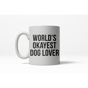 Crazy Dog T-Shirts Worlds Okayest Dog Lover Funny Puppy Love Ceramic Coffee Drinking Mug 11oz Cup - 1 of 4