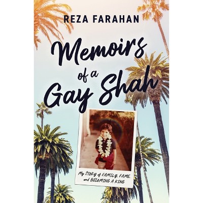 Memoirs of a Gay Shah - by  Reza Farahan (Hardcover)