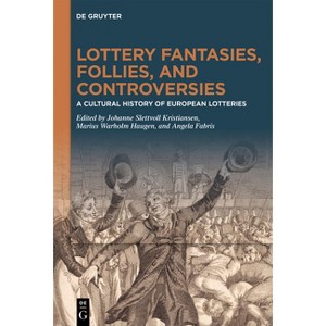 Lottery Fantasies, Follies, and Controversies - by  Johanne Slettvoll Kristiansen & Marius Warholm Haugen & Angela Fabris (Hardcover) - 1 of 1