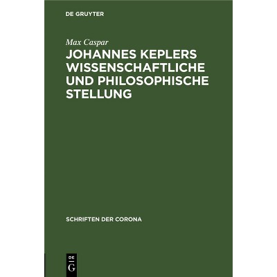 Johannes Keplers Wissenschaftliche Und Philosophische Stellung - (Schriften Der Corona) by  Max Caspar (Hardcover)