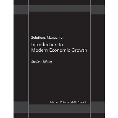 Solutions Manual for Introduction to Modern Economic Growth - by  Michael Peters & Alp Simsek (Paperback)