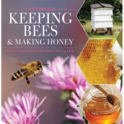 Keeping Bees and Making Honey - 2nd Edition by  Alison Benjamin & Brian McCallum (Paperback)