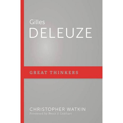 Gilles Deleuze - (Great Thinkers) by  Christopher Mark Watkin (Paperback)