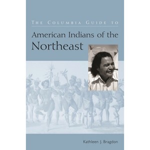 The Columbia Guide to American Indians of the Northeast - (Columbia Guides to American Indian History and Culture) Annotated by  Kathleen Bragdon - 1 of 1