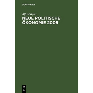 Neue Politische Ökonomie 2005 - by  Alfred Kyrer (Hardcover) - 1 of 1