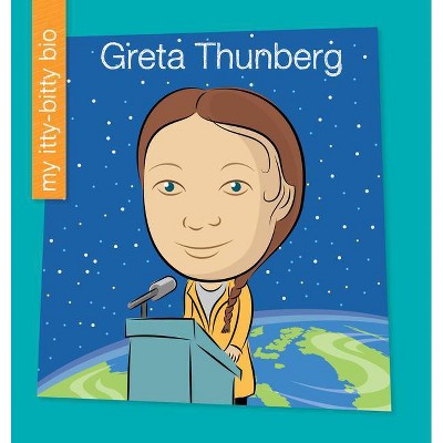 Greta Thunberg - (My Early Library: My Itty-Bitty Bio) by  Katlin Sarantou (Paperback)