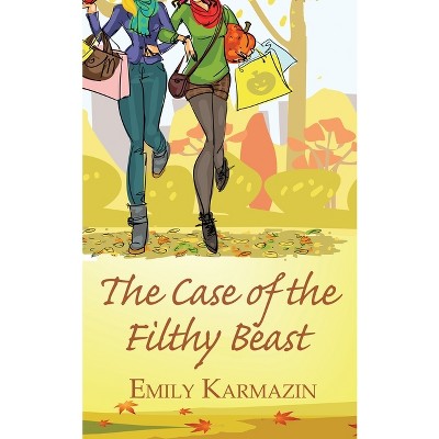 The Case of the Filthy Beast - by  Emily Karmazin (Paperback)