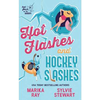 Hot Flashes and Hockey Slashes - (Hot Flash Hookups) by  Marika Ray & Sylvie Stewart (Paperback)