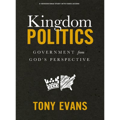 Kingdom Politics - Bible Study Book with Video Access - by  Tony Evans (Paperback)