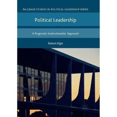 Political Leadership - (Palgrave Studies in Political Leadership) by  Robert Elgie (Paperback)