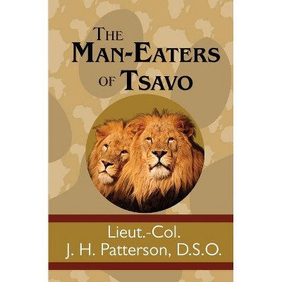 The Man-Eaters of Tsavo - by  J H Patterson (Paperback)