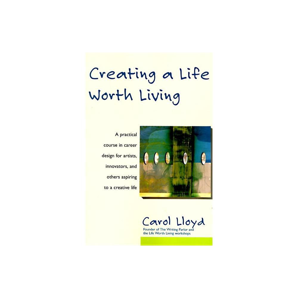 ISBN 9780060952433 product image for Creating a Life Worth Living - by Carol Lloyd (Paperback) | upcitemdb.com