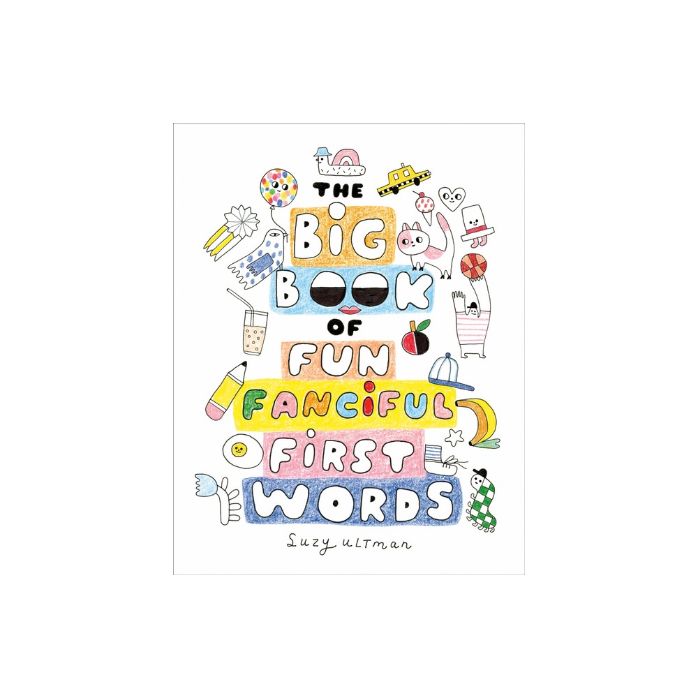 The Big Book of Fun Fanciful First Words - by Suzy Ultman (Hardcover)