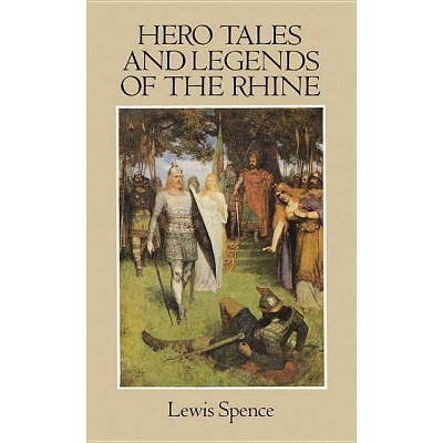  Hero Tales and Legends of the Rhine - by  Lewis Spence (Paperback) 