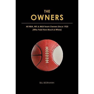 The OWNERS - All NBA, NFL & MLB Team Owners Since 1920 - 2nd Edition by  Bill Beermann (Paperback)