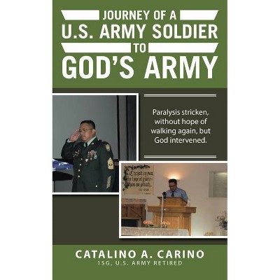 Journey of a U.S. Army Soldier to God's Army - by  Catalino a Carino (Paperback)