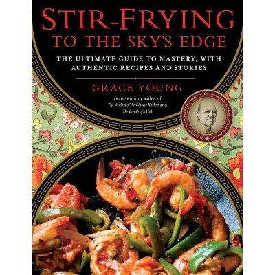 Stir-Frying to the Sky's Edge - by  Grace Young (Hardcover)