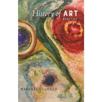 History of Art - (Yellow Shoe Fiction) by  Margaret Luongo (Paperback)