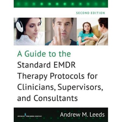 A Guide to the Standard Emdr Therapy Protocols for Clinicians, Supervisors, and Consultants - 2nd Edition by  Andrew M Leeds (Paperback)