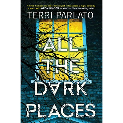 All the Dark Places - by  Terri Parlato (Hardcover)