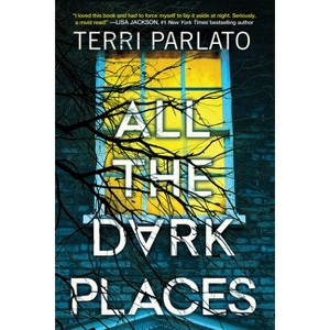 All the Dark Places - by  Terri Parlato (Hardcover) - 1 of 1