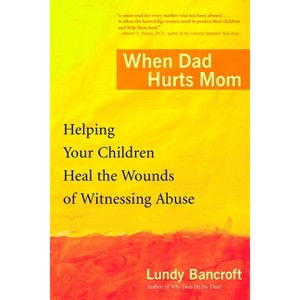 When Dad Hurts Mom - by  Lundy Bancroft (Paperback) - 1 of 1