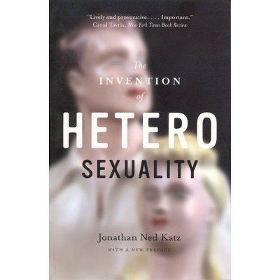 The Invention of Heterosexuality - by  Jonathan Ned Katz (Paperback)