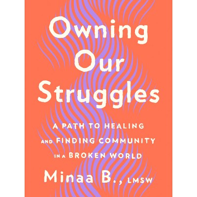 Owning Our Struggles - By Minaa B (hardcover) : Target