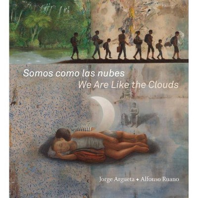 Somos Como Las Nubes / We Are Like the Clouds - by  Jorge Argueta (Hardcover)