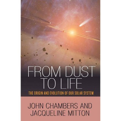 From Dust to Life - by  John Chambers & Jacqueline Mitton (Paperback)