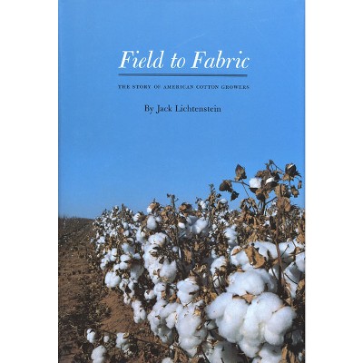 Field to Fabric - by  Jack Lichtenstein (Hardcover)