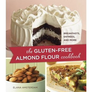 The Gluten-Free Almond Flour Cookbook - by  Elana Amsterdam (Paperback) - 1 of 1