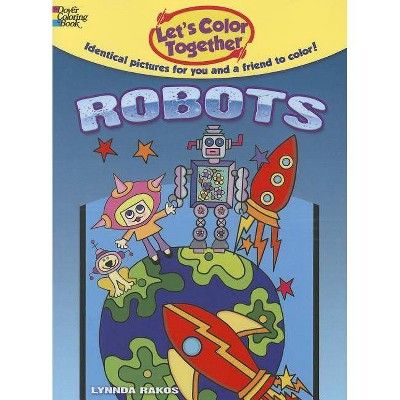 Let's Color Together: Robots - by  Lynnda Rakos (Paperback)