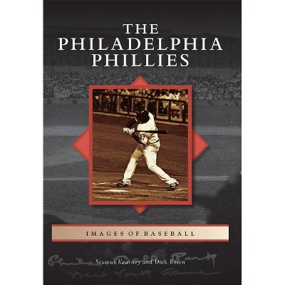 The Philadelphia Phillies - (Images of Baseball) by  Seamus Kearney & Dick Rosen (Paperback)