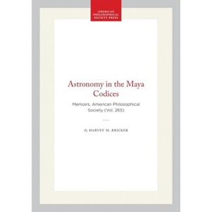 Astronomy in the Maya Codices - (Memoirs of the American Philosophical Society) by  Harvey M Bricker & Victoria R Bricker (Hardcover) - 1 of 1