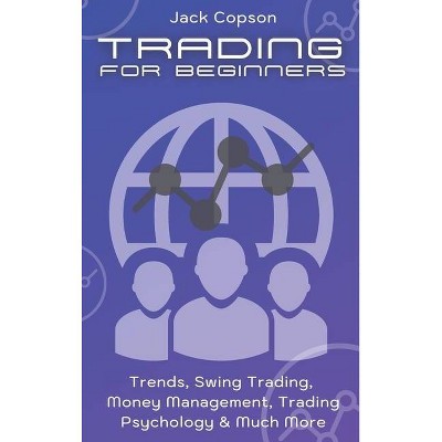 Trading for Beginners - by  Jack Copson (Hardcover)