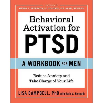 Behavioral Activation for Ptsd: A Workbook for Men - by  Lisa Campbell & Karie A Kermath (Paperback)