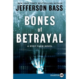 Bones of Betrayal - (Body Farm Novel) Large Print by  Jefferson Bass (Paperback) - 1 of 1