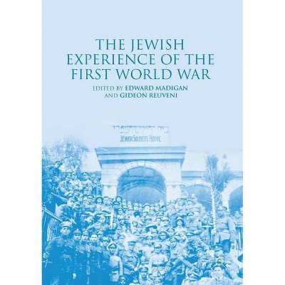 The Jewish Experience of the First World War - by  Edward Madigan & Gideon Reuveni (Paperback)