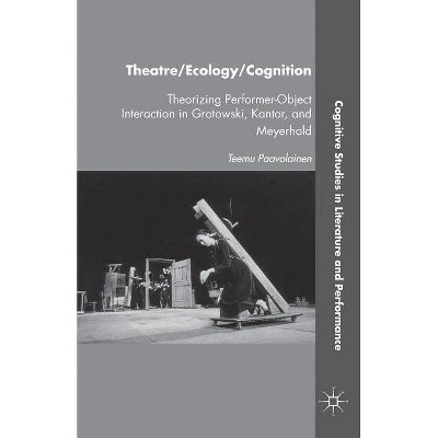 Theatre/Ecology/Cognition - (Cognitive Studies in Literature and Performance) by  T Paavolainen (Paperback)