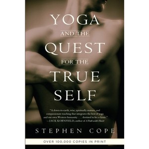 Yoga and the Quest for the True Self - by  Stephen Cope (Paperback) - 1 of 1