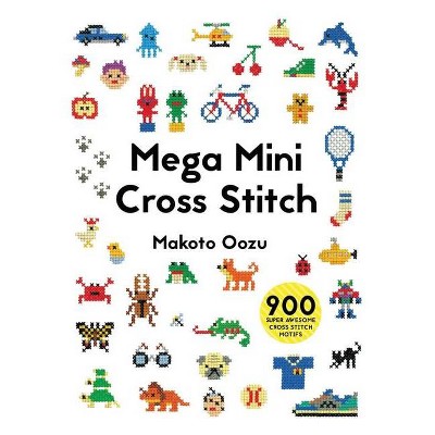 Mega Mini Cross Stitch - by  Makoto Oozu (Paperback)