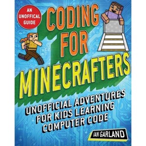 Coding for Minecrafters - by  Ian Garland (Paperback) - 1 of 1